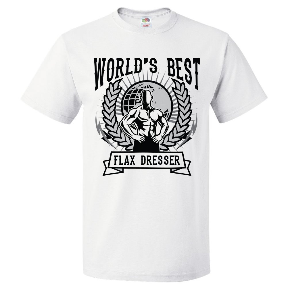 World S Best Flax Dresser T Shirt Gift For Flax Dresser Shirt